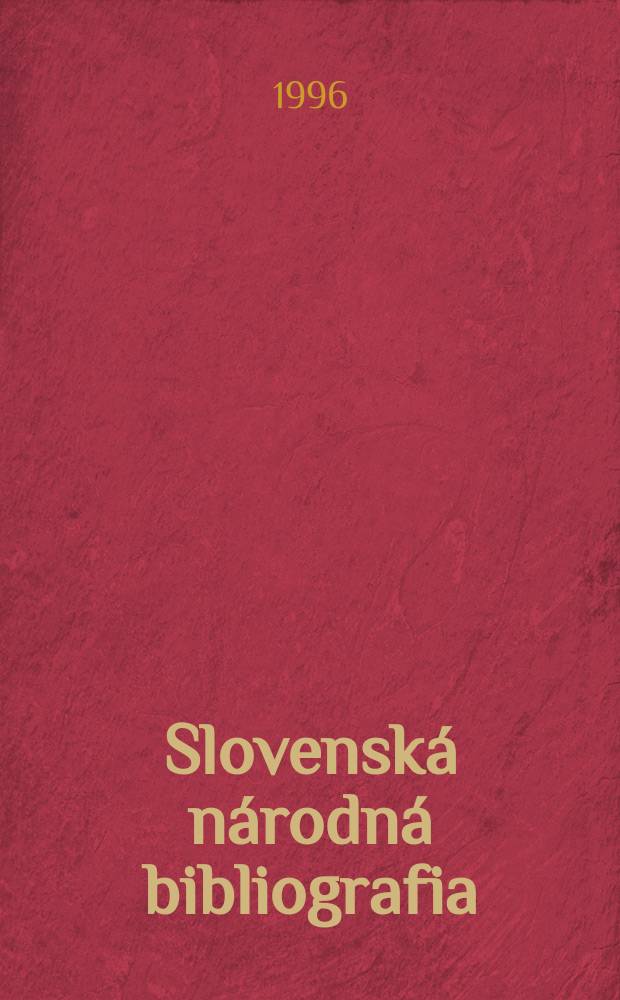 Slovenská národná bibliografia : [Doteraz] Bibliografický katalóg ČSSR. Roč.47 1996, č.8