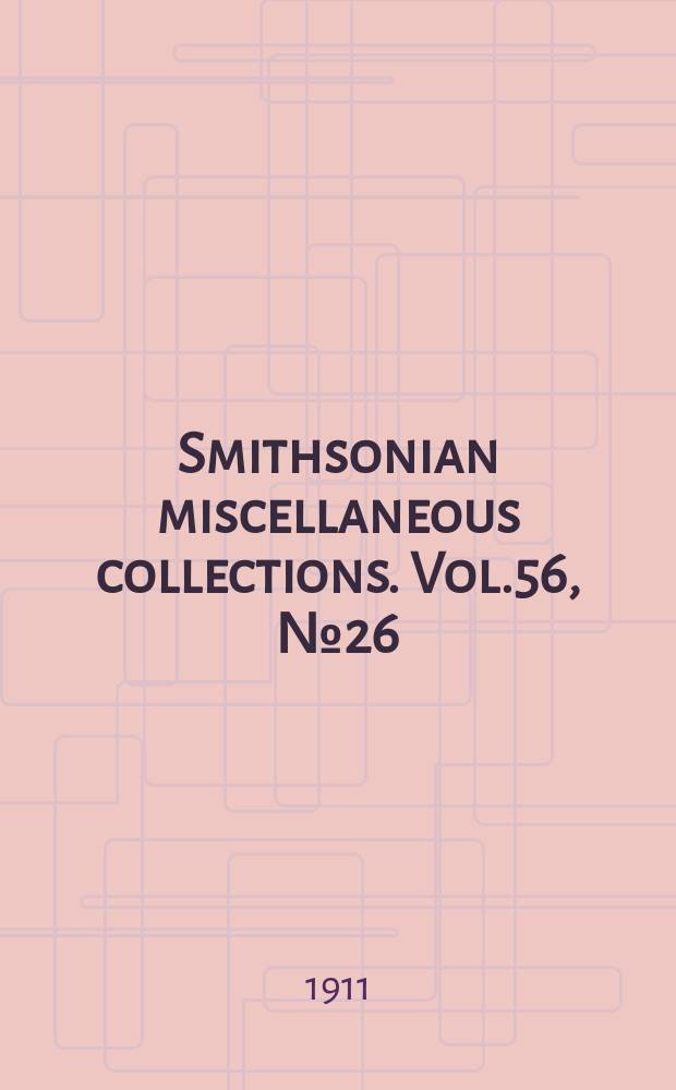 Smithsonian miscellaneous collections. Vol.56, №26