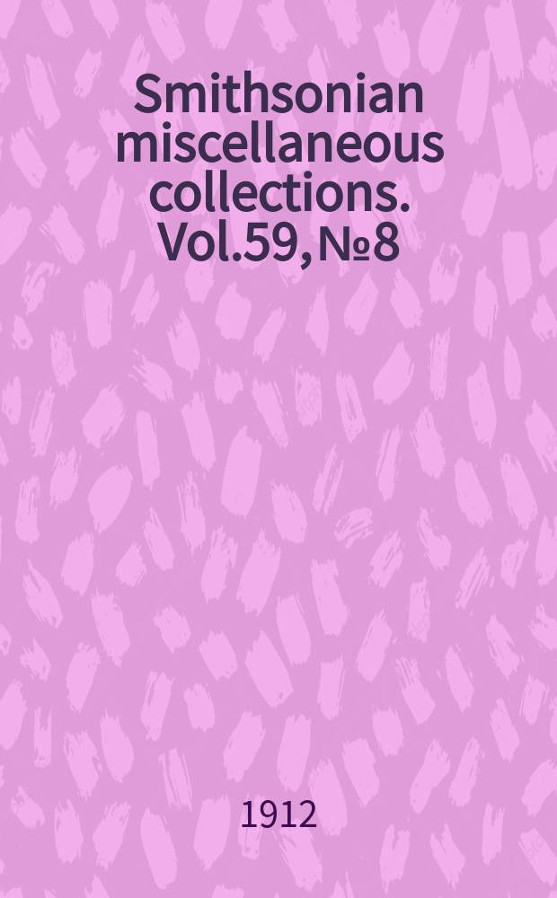 Smithsonian miscellaneous collections. Vol.59, №8