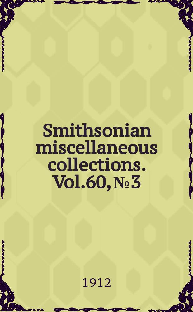 Smithsonian miscellaneous collections. Vol.60, №3