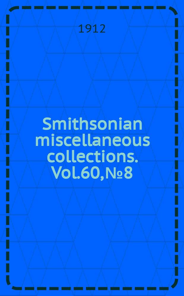 Smithsonian miscellaneous collections. Vol.60, №8