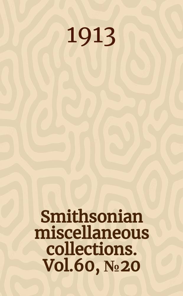 Smithsonian miscellaneous collections. Vol.60, №20