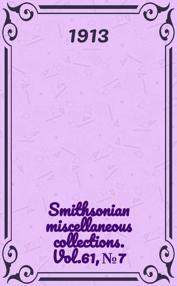 Smithsonian miscellaneous collections. Vol.61, №7