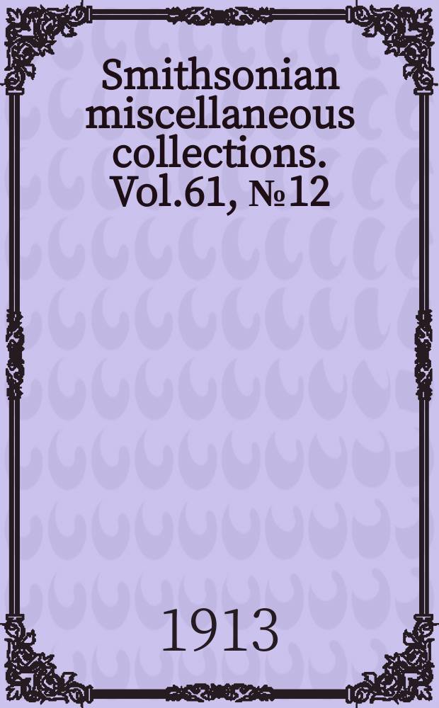 Smithsonian miscellaneous collections. Vol.61, №12