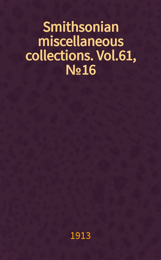 Smithsonian miscellaneous collections. Vol.61, №16
