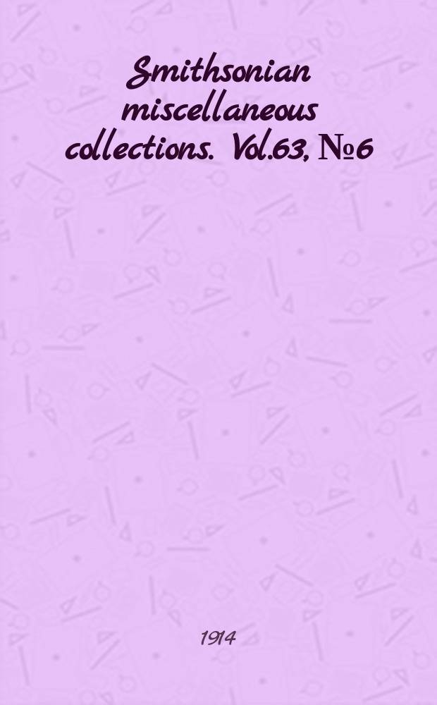Smithsonian miscellaneous collections. Vol.63, №6