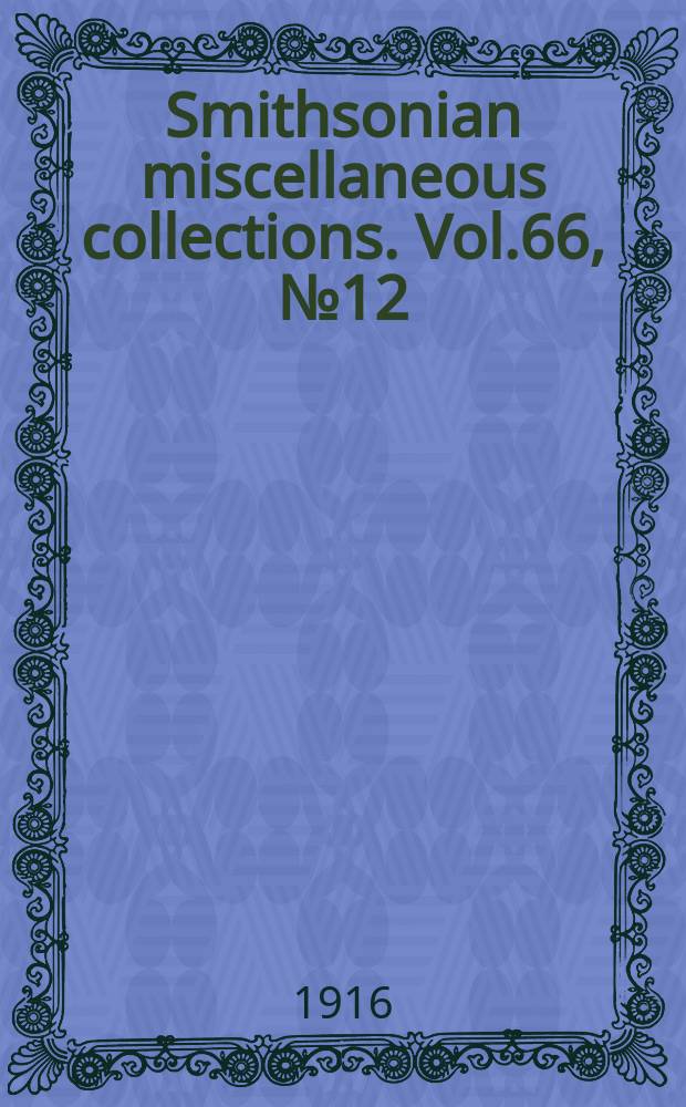 Smithsonian miscellaneous collections. Vol.66, №12