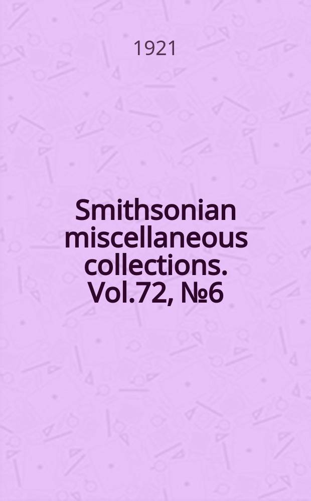 Smithsonian miscellaneous collections. Vol.72, №6
