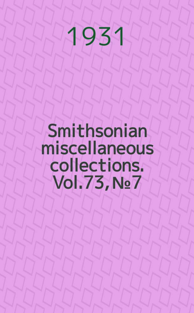 Smithsonian miscellaneous collections. Vol.73, №7