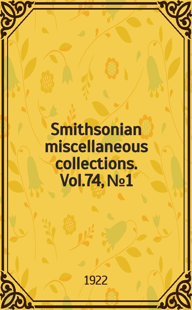 Smithsonian miscellaneous collections. Vol.74, №1