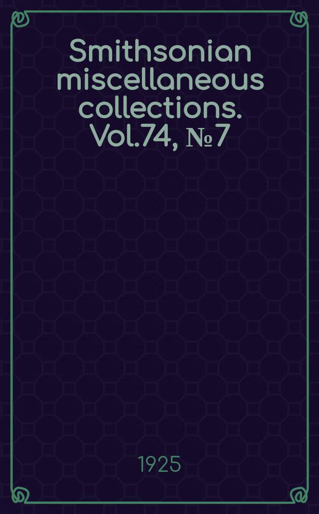 Smithsonian miscellaneous collections. Vol.74, №7(1923)