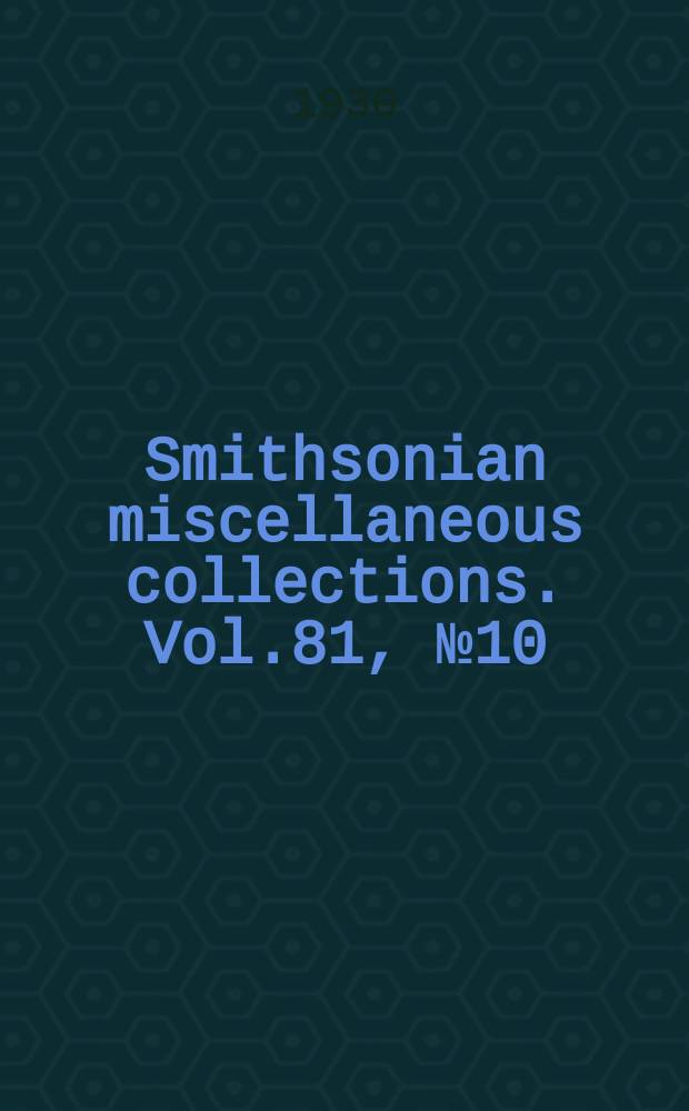 Smithsonian miscellaneous collections. Vol.81, №10