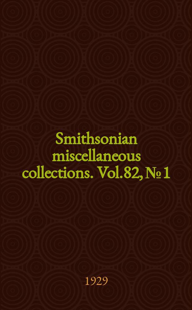 Smithsonian miscellaneous collections. Vol.82, №1
