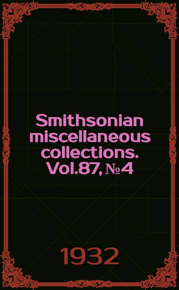 Smithsonian miscellaneous collections. Vol.87, №4