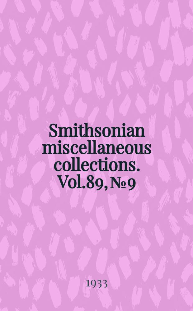 Smithsonian miscellaneous collections. Vol.89, №9