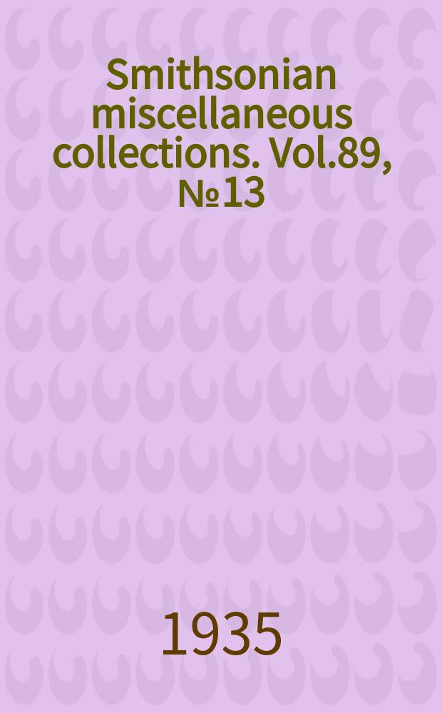 Smithsonian miscellaneous collections. Vol.89, №13