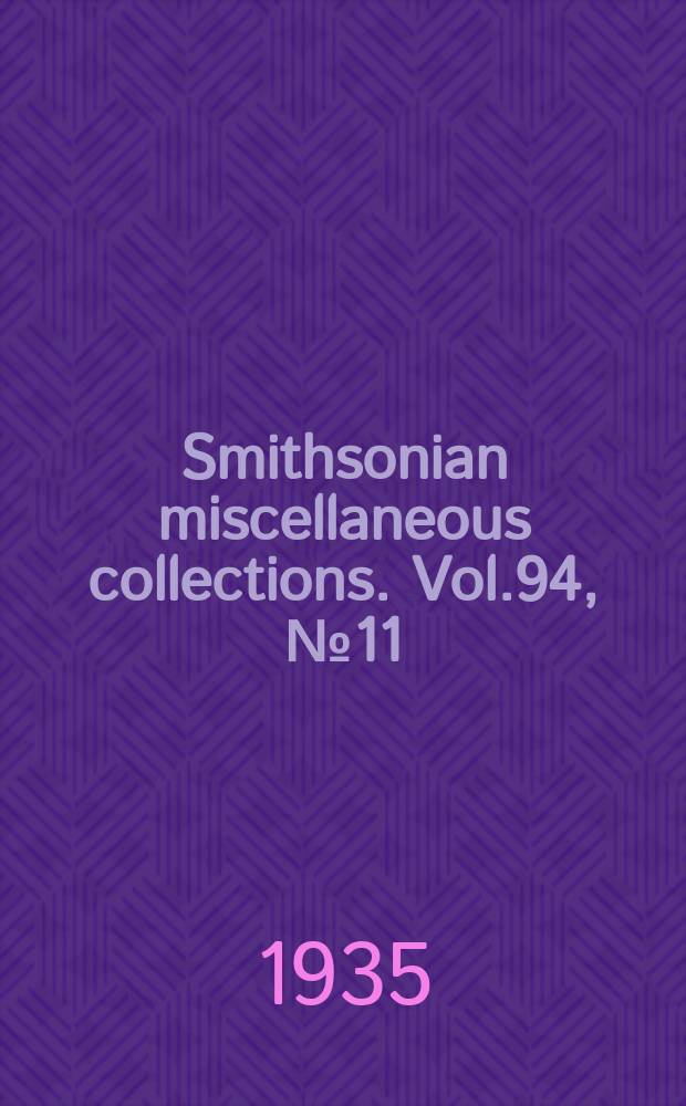 Smithsonian miscellaneous collections. Vol.94, №11