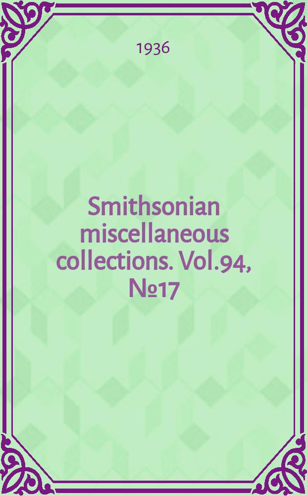 Smithsonian miscellaneous collections. Vol.94, №17