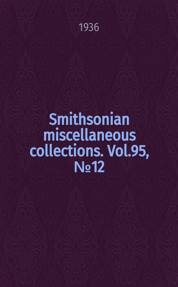 Smithsonian miscellaneous collections. Vol.95, №12