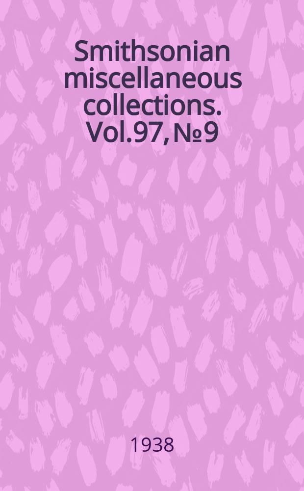 Smithsonian miscellaneous collections. Vol.97, №9