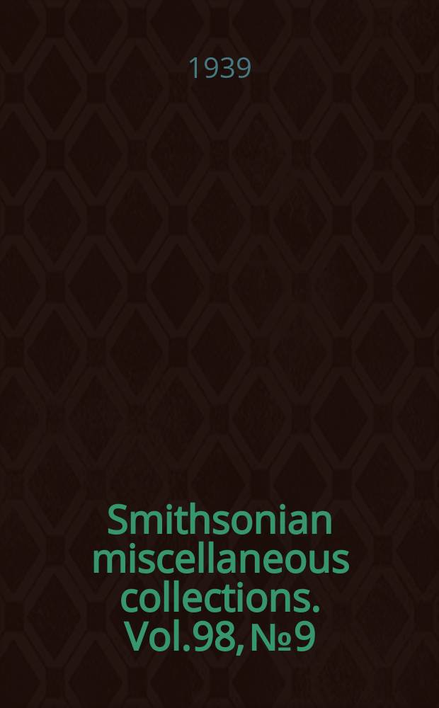 Smithsonian miscellaneous collections. Vol.98, №9