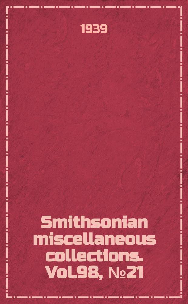 Smithsonian miscellaneous collections. Vol.98, №21