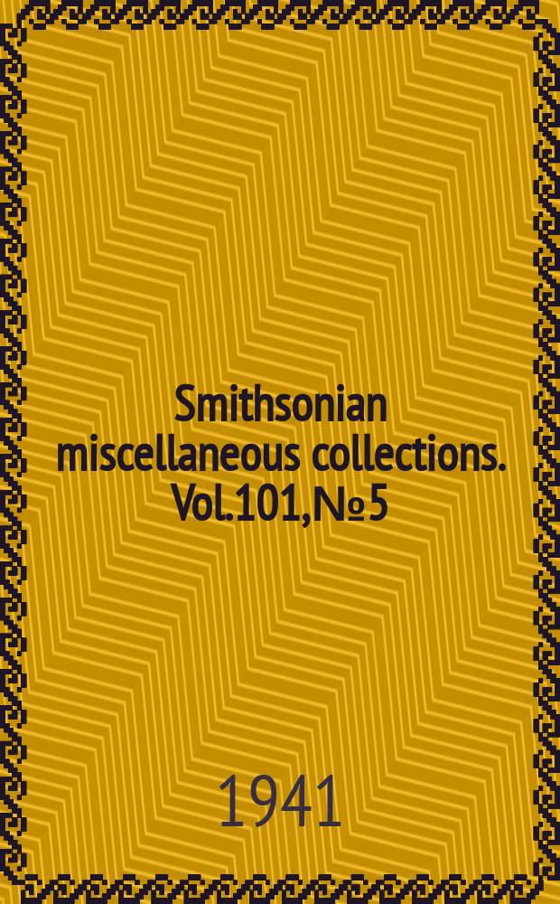 Smithsonian miscellaneous collections. Vol.101, №5
