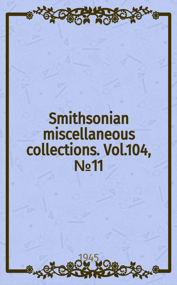 Smithsonian miscellaneous collections. Vol.104, №11