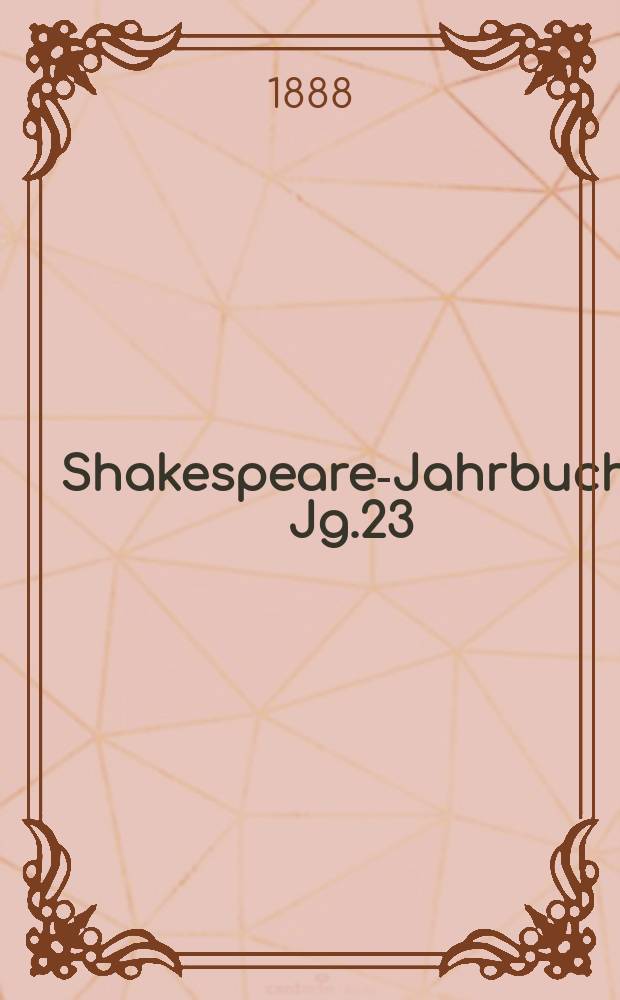 Shakespeare-Jahrbuch. Jg.23