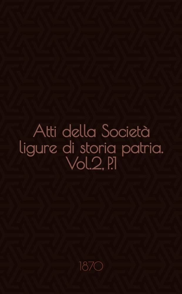 Atti della Società ligure di storia patria. Vol.2, P.1