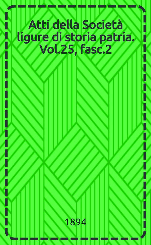 Atti della Società ligure di storia patria. Vol.25, fasc.2