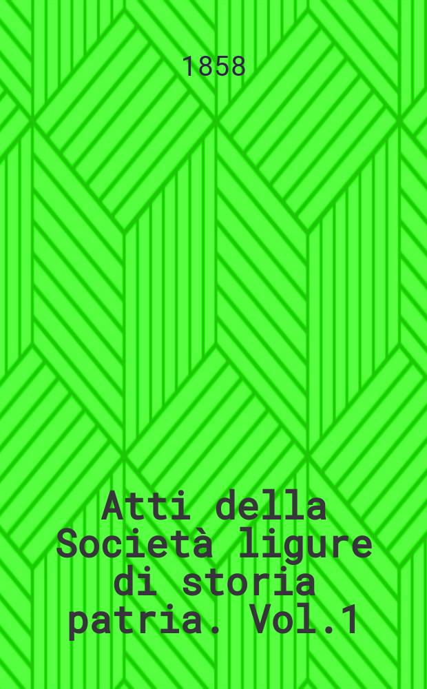 Atti della Società ligure di storia patria. Vol.1