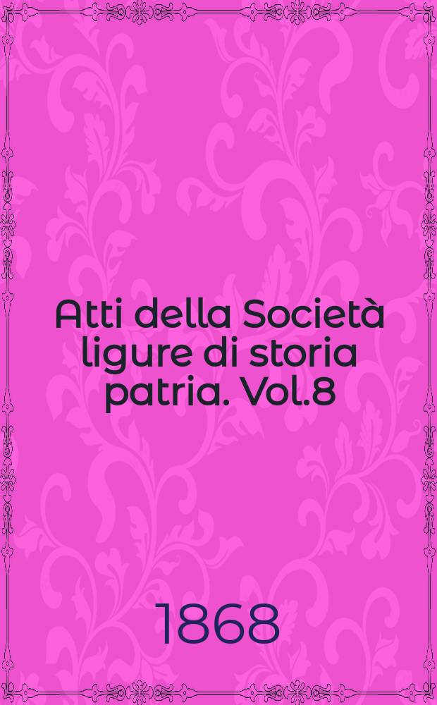 Atti della Società ligure di storia patria. Vol.8