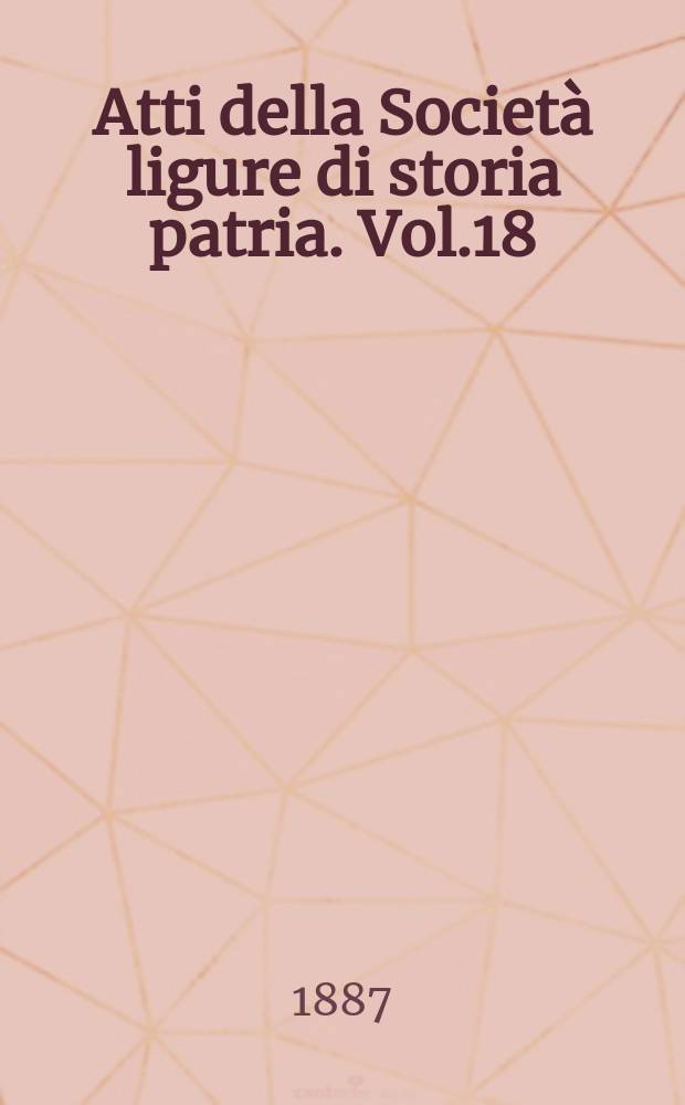 Atti della Societ&agrave; ligure di storia patria. Vol.18
