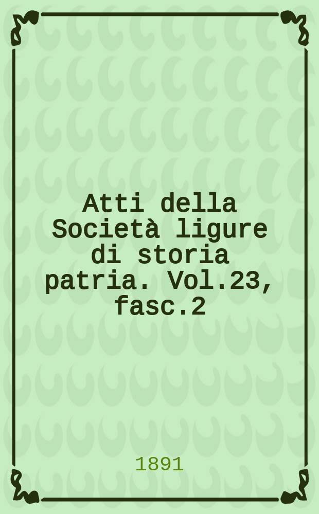 Atti della Società ligure di storia patria. Vol.23, fasc.2