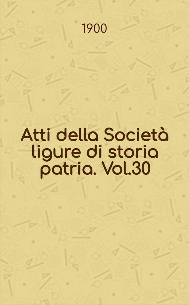 Atti della Società ligure di storia patria. Vol.30