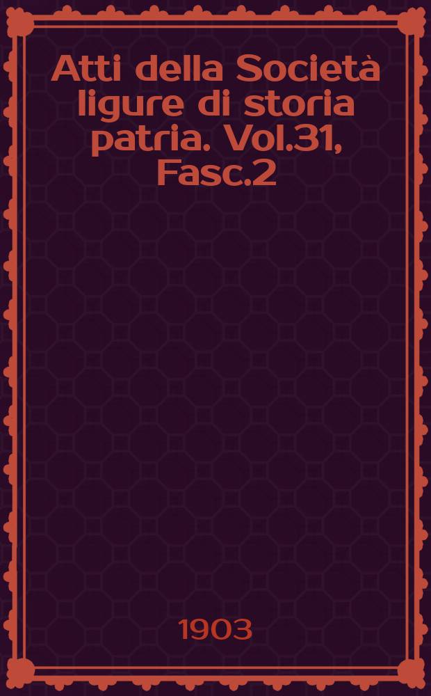 Atti della Società ligure di storia patria. Vol.31, Fasc.2