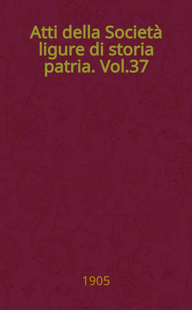 Atti della Società ligure di storia patria. Vol.37