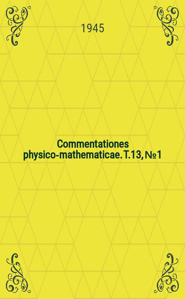 Commentationes physico-mathematicae. T.13, №1
