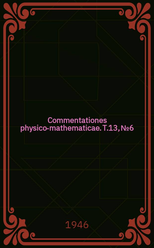 Commentationes physico-mathematicae. T.13, №6