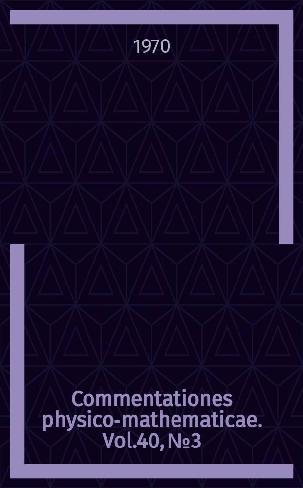 Commentationes physico-mathematicae. Vol.40, №3