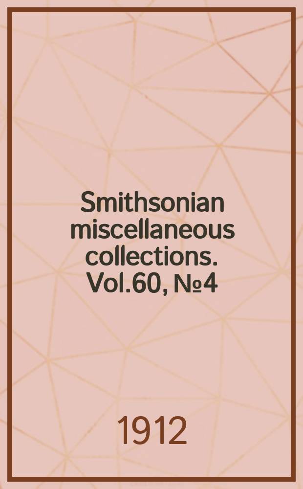 Smithsonian miscellaneous collections. Vol.60, №4