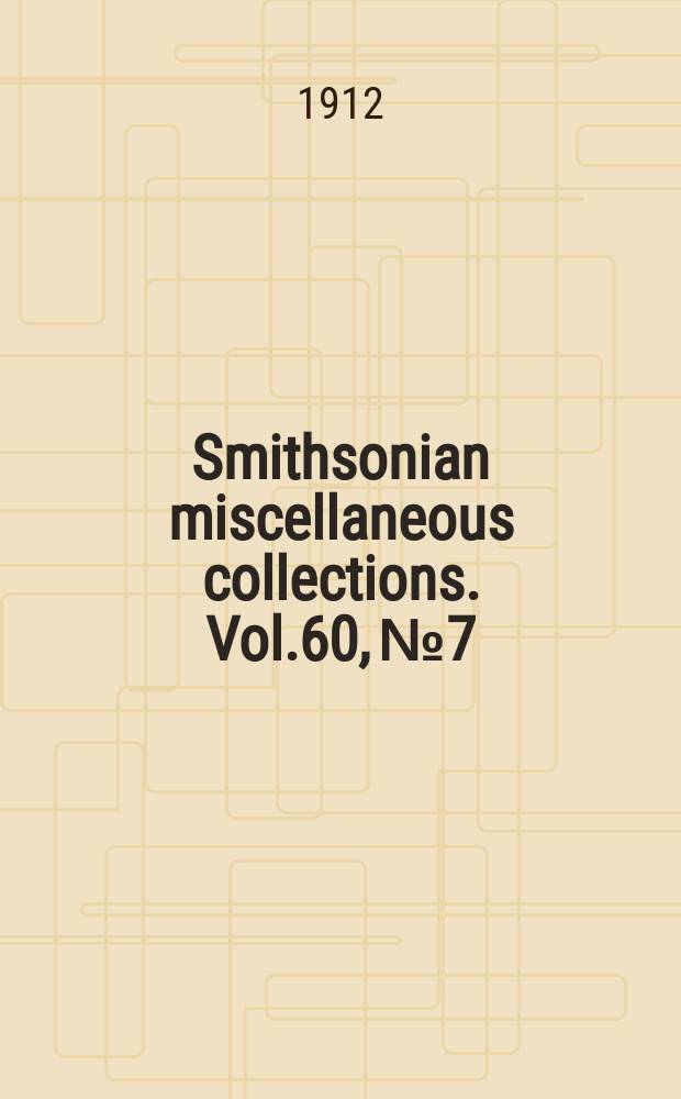 Smithsonian miscellaneous collections. Vol.60, №7