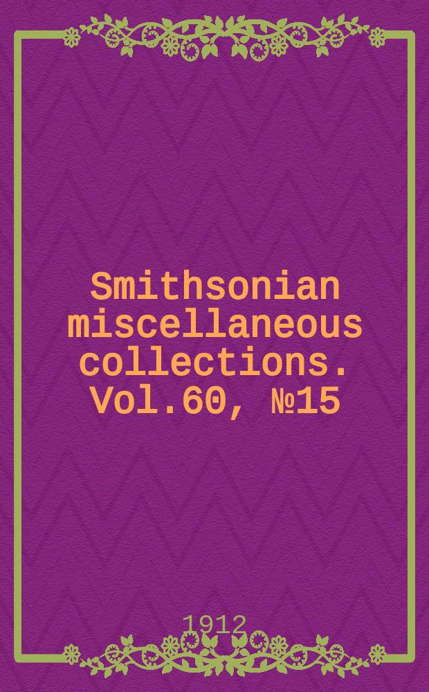 Smithsonian miscellaneous collections. Vol.60, №15
