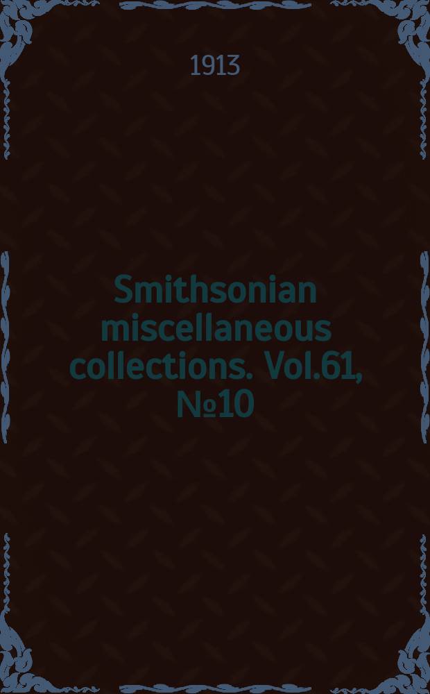 Smithsonian miscellaneous collections. Vol.61, №10