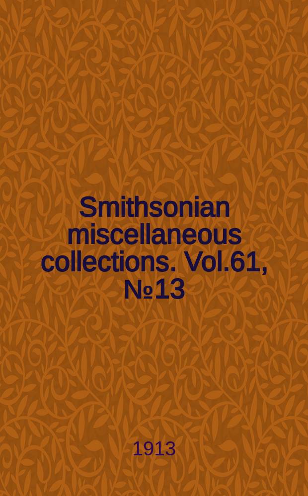 Smithsonian miscellaneous collections. Vol.61, №13