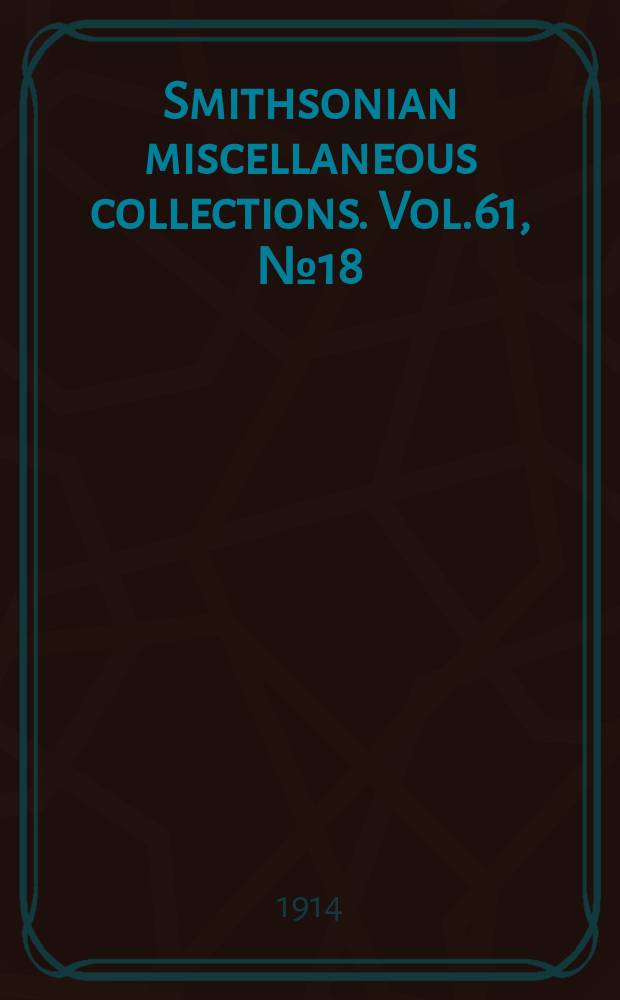 Smithsonian miscellaneous collections. Vol.61, №18