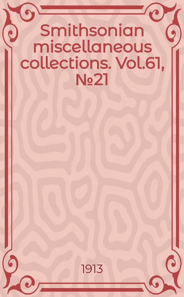 Smithsonian miscellaneous collections. Vol.61, №21