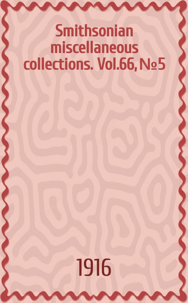 Smithsonian miscellaneous collections. Vol.66, №5