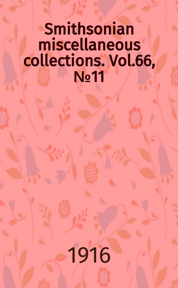 Smithsonian miscellaneous collections. Vol.66, №11